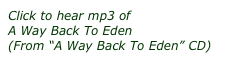 Click to hear mp3 of 
A Way Back To Eden 
(From “A Way Back To Eden” CD)